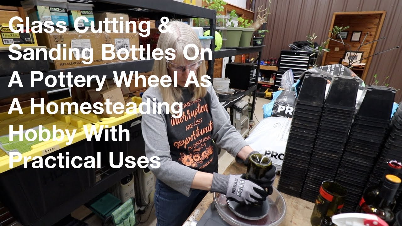 Glass Cutting & Sanding Bottles On Pottery Wheel On The Homestead
