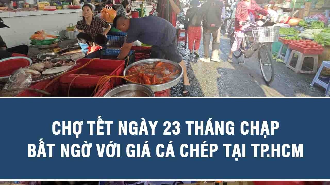 Chợ Tết ngày 23 tháng Chạp: Bất ngờ với giá cá chép