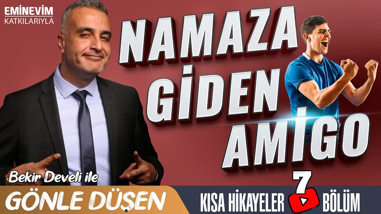 Bekir Develi ile Gönle Düşen 7. Bölüm (Namaza Giden Amigo)
