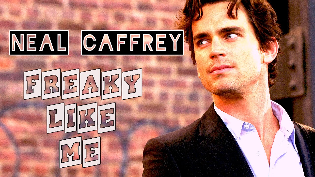 Neal Caffrey || Freaky like me
