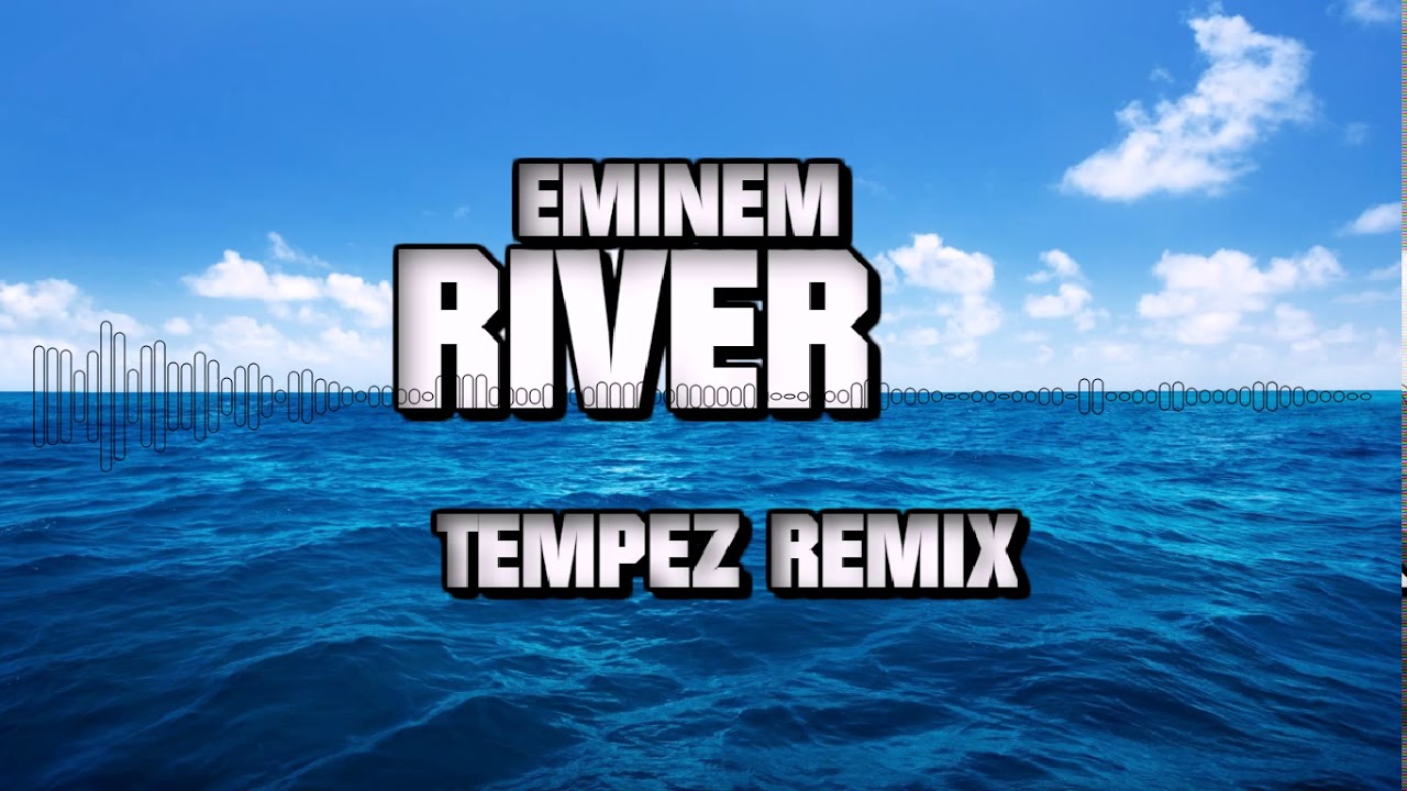 Eminem - River (Tempez Remix)