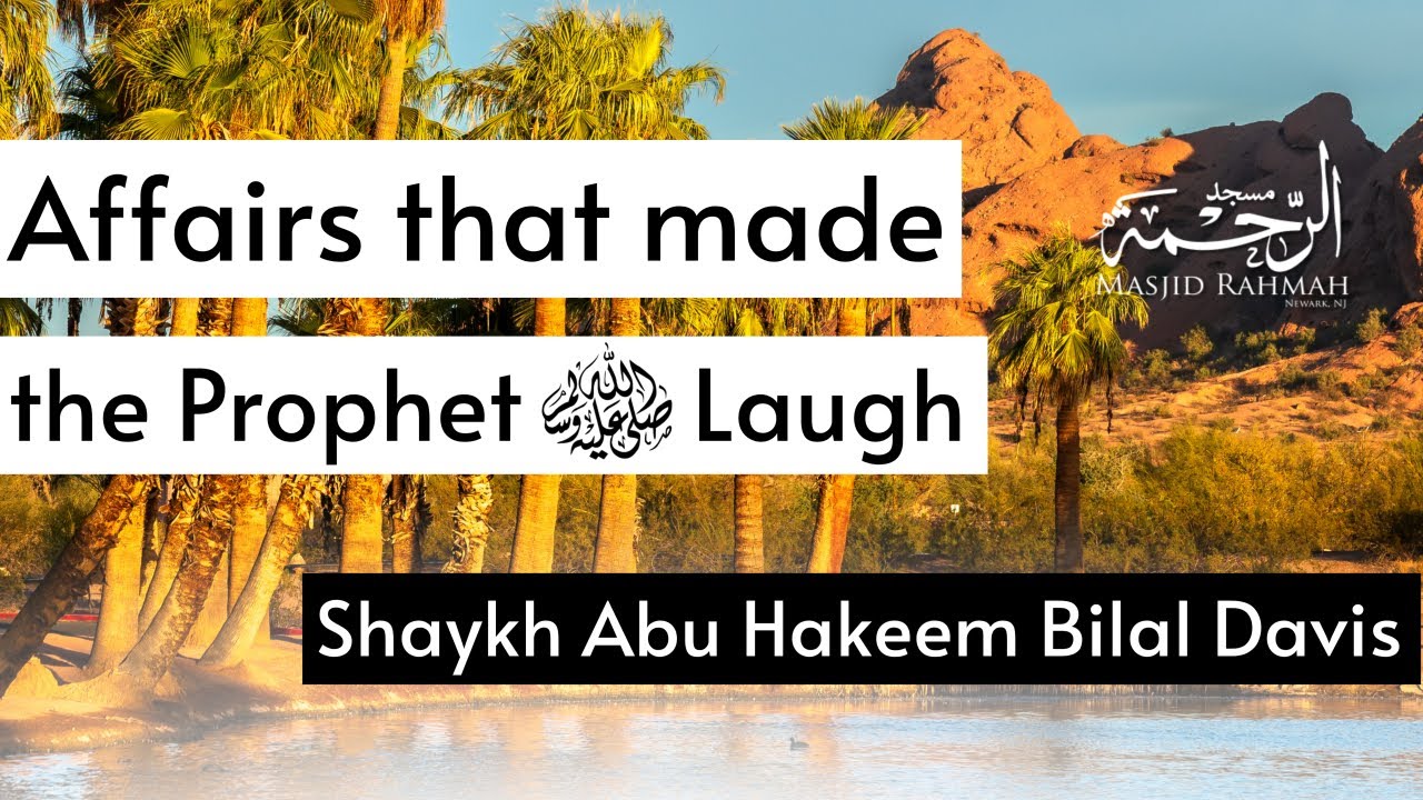 Affairs that made the Prophet ﷺ Laugh - Shaykh Abu Hakeem Bilal Davis