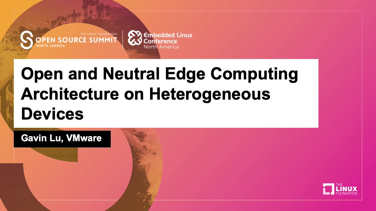 Open and Neutral Edge Computing Architecture on Heterogeneous Devices - Gavin Lu, VMware