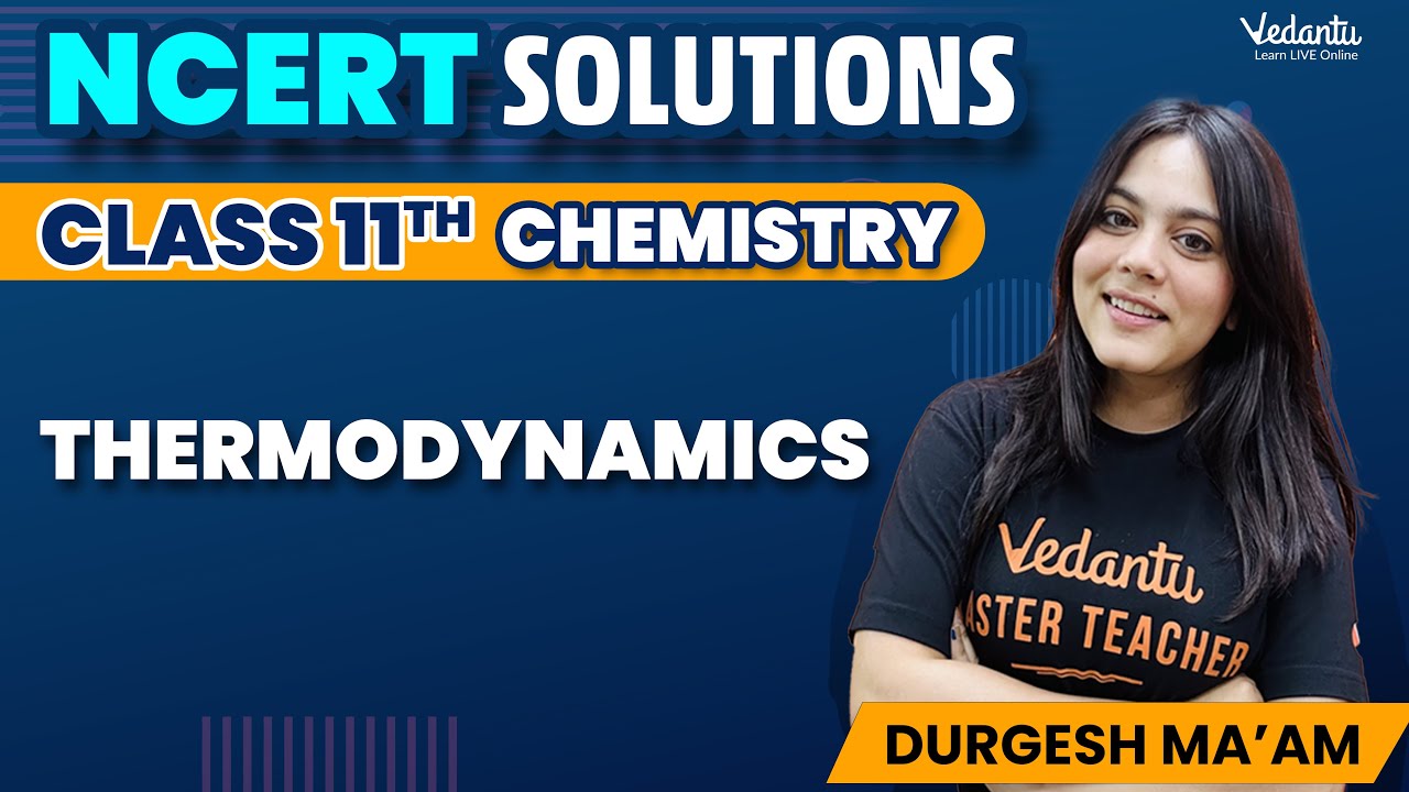 Thermodynamics Class 11 Chemistry | Chapter 5 NCERT Solutions (Ques 1 - 22) | CBSE | Durgesh Mam