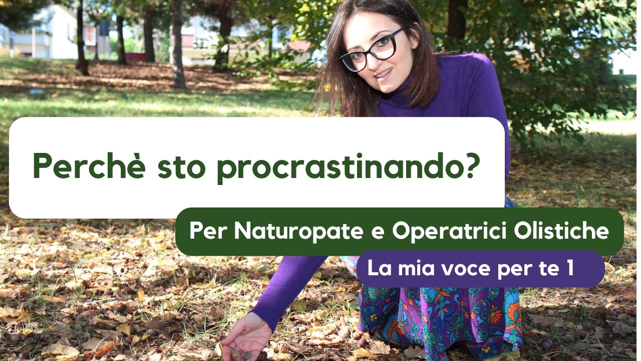 Perché sto procrastinando? Per Naturopate e Operatrici Olistiche