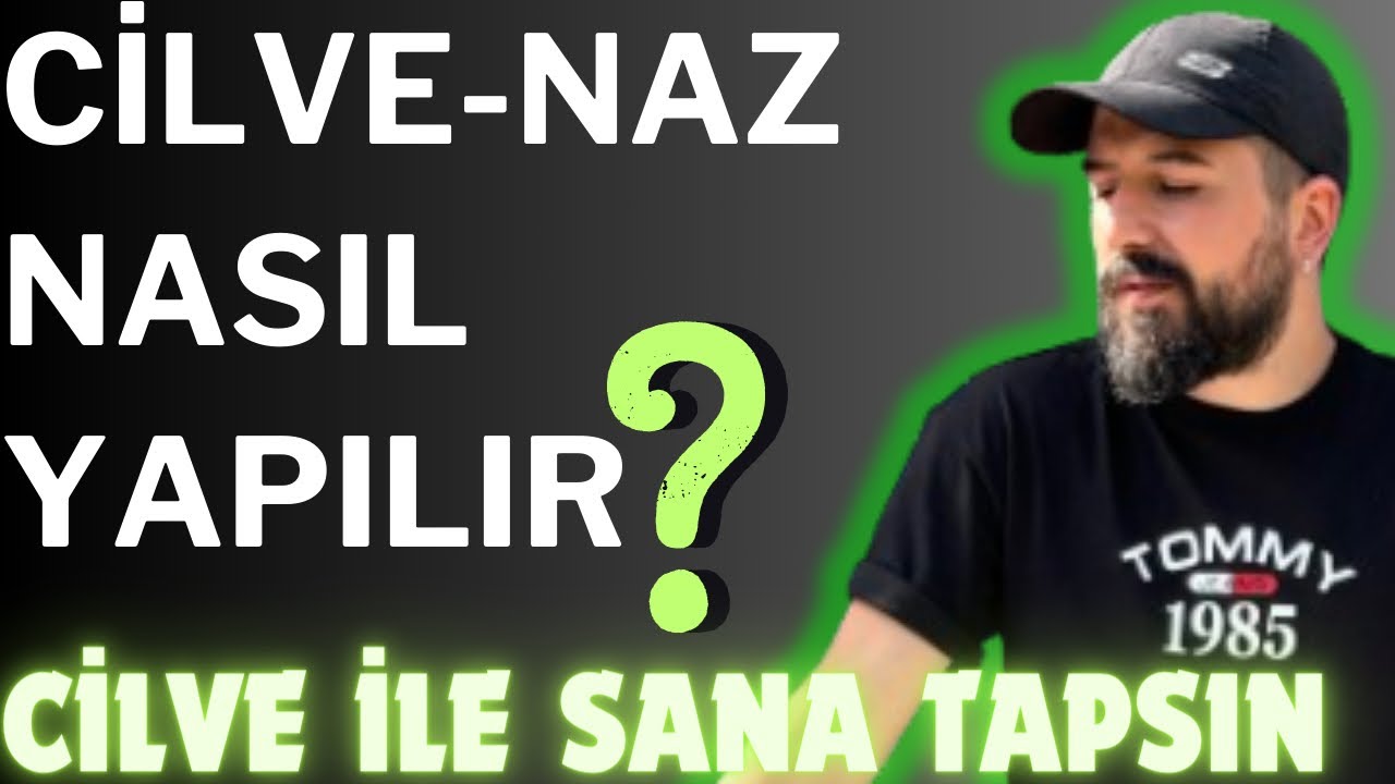 CİLVE NASIL YAPILIR? NAZ NASIL YAPILIR? CİLVE NAZ NASIL YAPILIR? DİŞİL ENERJİ