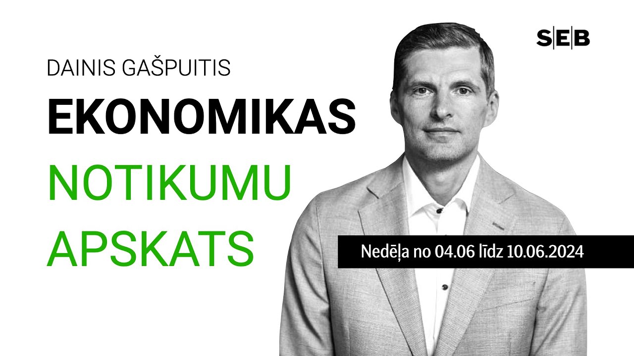Ekonomikas apskats ar Daini Gašpuiti (04.06-10.06/2024)