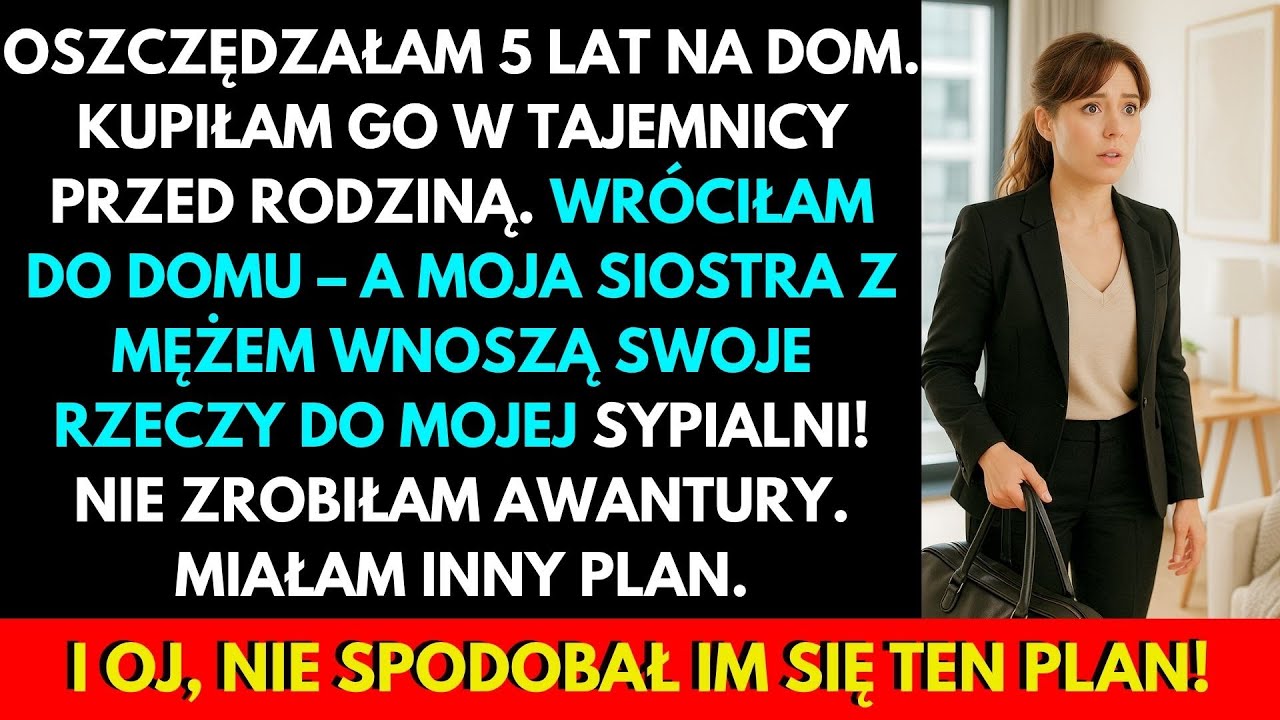Oszczędzałam 5 Lat Na Dom, Kupiłam Go W Tajemnicy — Wróciłam, A Siostra Już Się Rządzi!