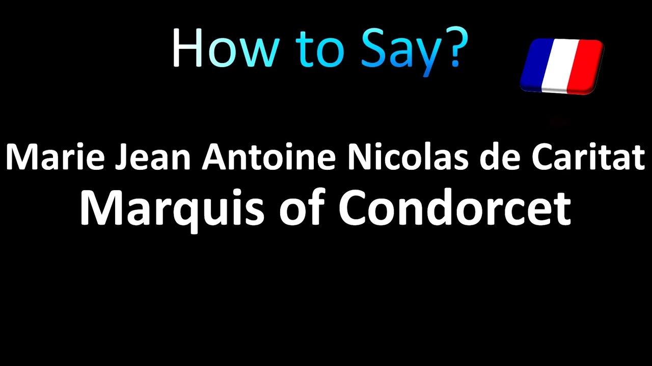 How to Pronounce Marie Jean Antoine Nicolas de Caritat Marquis of Condorcet (French)