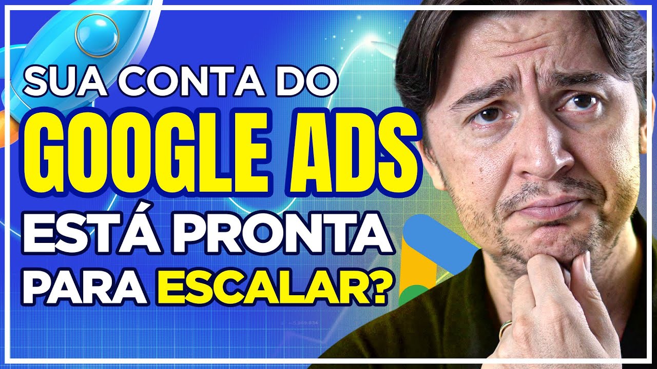 ESCALA NO GOOGLE ADS: COMO AVALIAR SE SUA CONTA ESTÁ PRONTA PARA ESCALAR [PARTE 3]