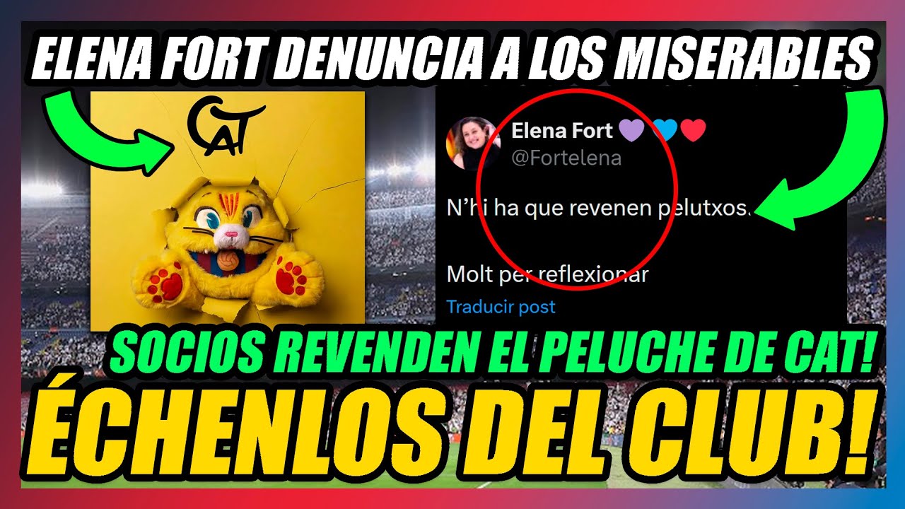 🔥SOCIOS DEL BAR&Ccedil;A REVENDEN el PELUCHE DE CAT!!🔥ELENA FORT LO DENUNCIA. HAY QUE ECHARLOS DEL CLUB!!🔥