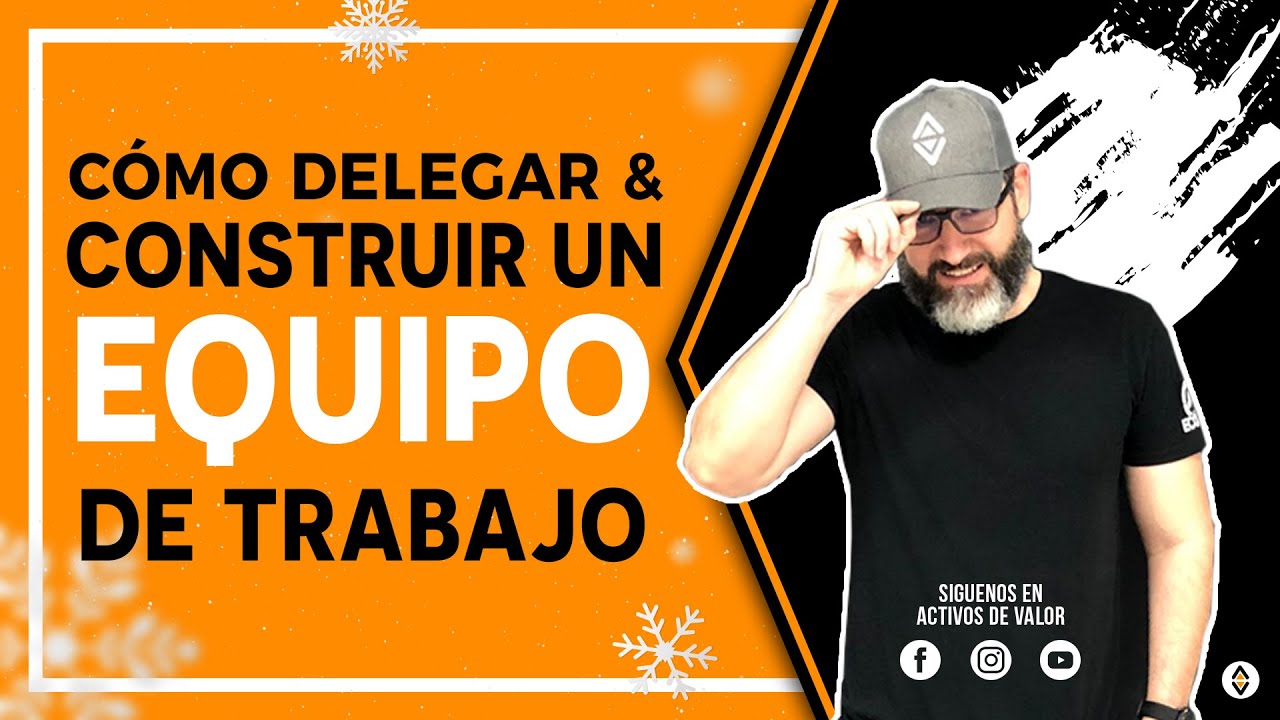 🔥 Cómo CREAR UN EQUIPO de TRABAJO EXITOSO & PRODUCTIVO [DELEGAR] 🔥 Activos de Valor