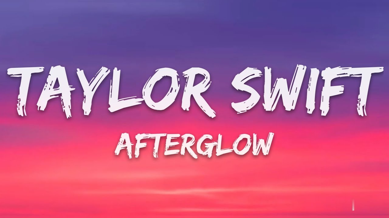 Taylor Swift - Afterglow (Lyrics)