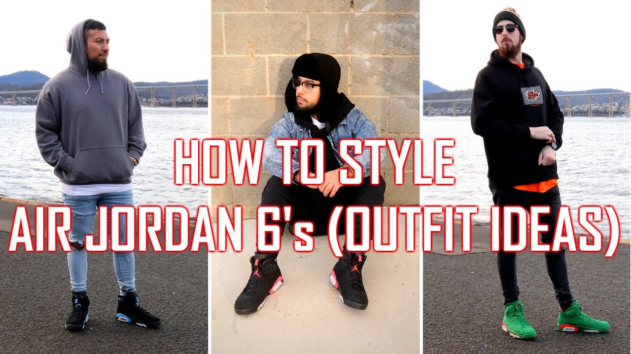 HOW TO LOOK GOOD IN JORDAN 6's (How to Style)