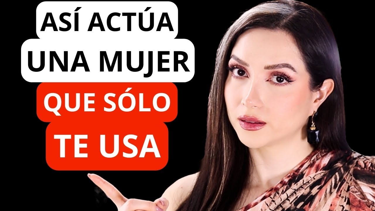 🔴 7 ACTITUDES de una MUJER que SOLO TE USA y NO LE INTERESAS (COMPROBADO)