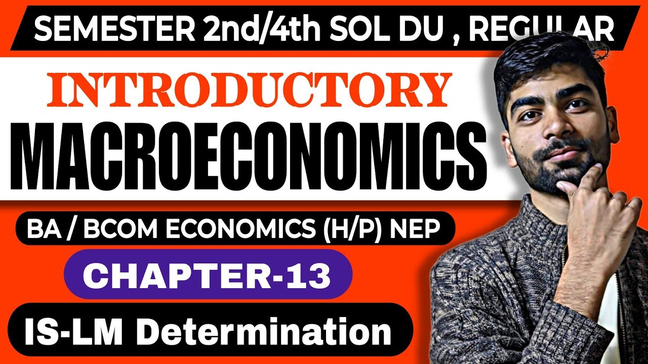 CH-13 IS-LM Determination | BA Economics (H/P)|Introductory Macroeconomics | Sem- 2/4th SOL DU NEP