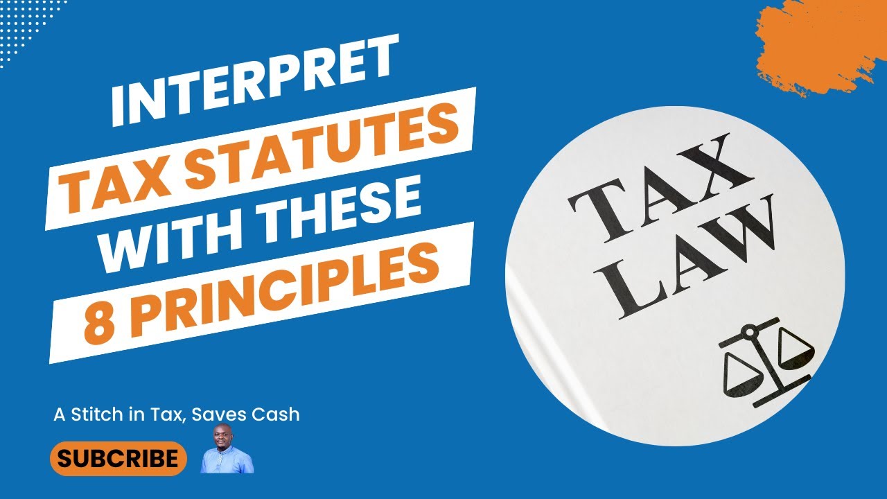 8 Principles Guiding the Interpretation of Tax Statutes