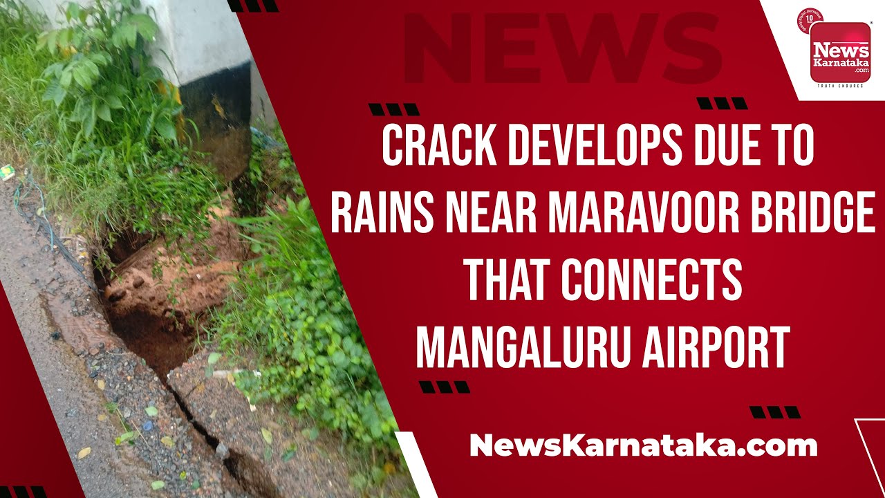 Crack develops due to rains near Maravoor bridge that connects Mangaluru airport