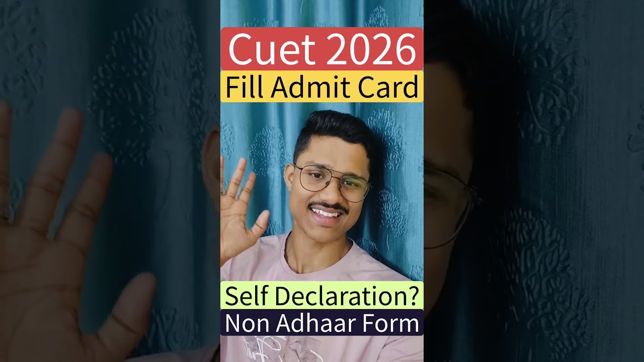 How To Fill CUET Admit Card 2026? Self Declaration Form & Non-Aadhaar Form (Step-by-Step)