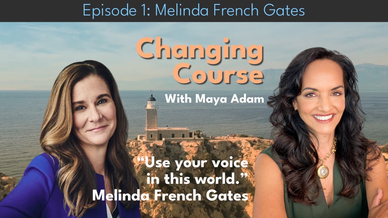 Changing Course with Maya Adam episode 1: Melinda French Gates