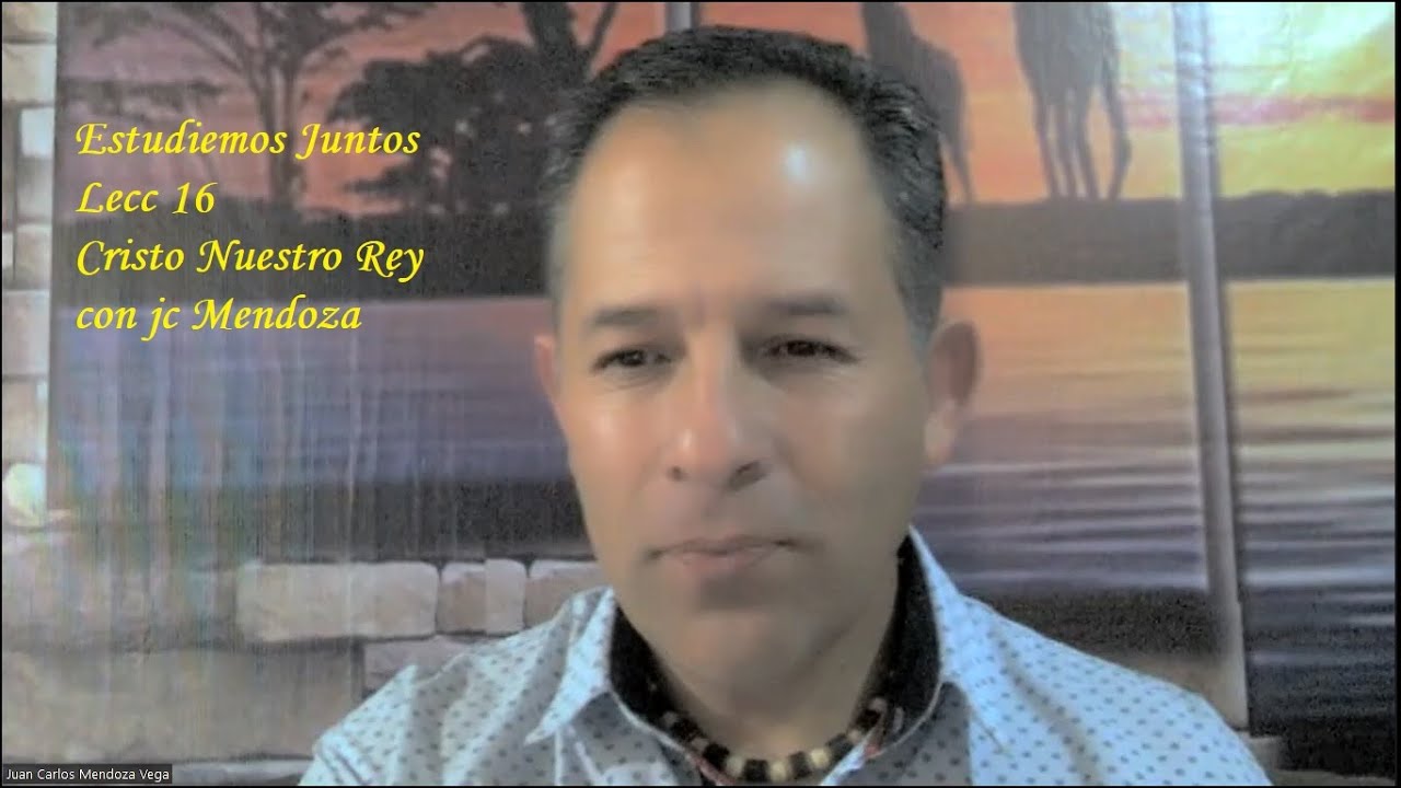 Estudiemos Juntos Lección No 16 Primero Cristo Nuestro Rey con jc Mendoza