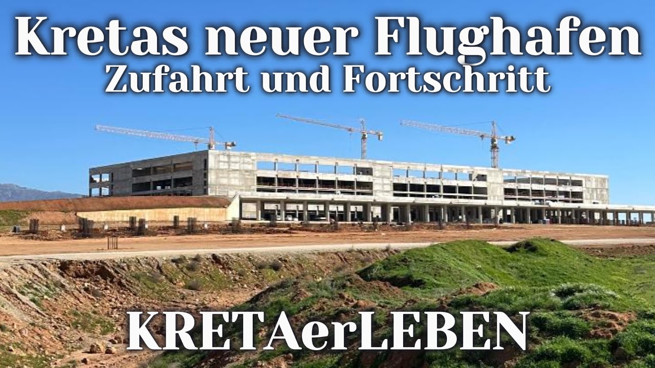 Kretas neuer Flughafen - Zufahrt und Baufortschritt