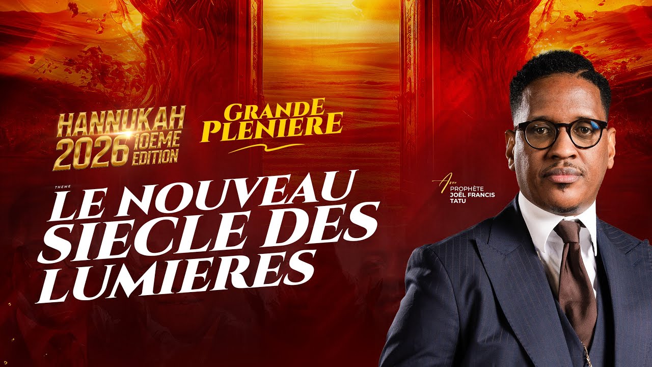 JOUR -2 : LE NOUVEAU SIÈCLE DES LUMIÈRES AVEC LE PROPHÈTE JOEL FRANCIS TATU