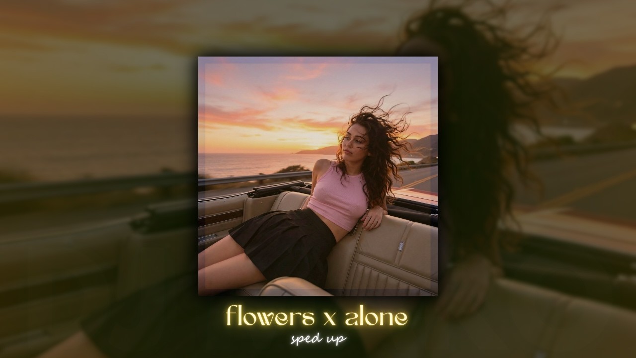 Flowers x Alone (sped up)