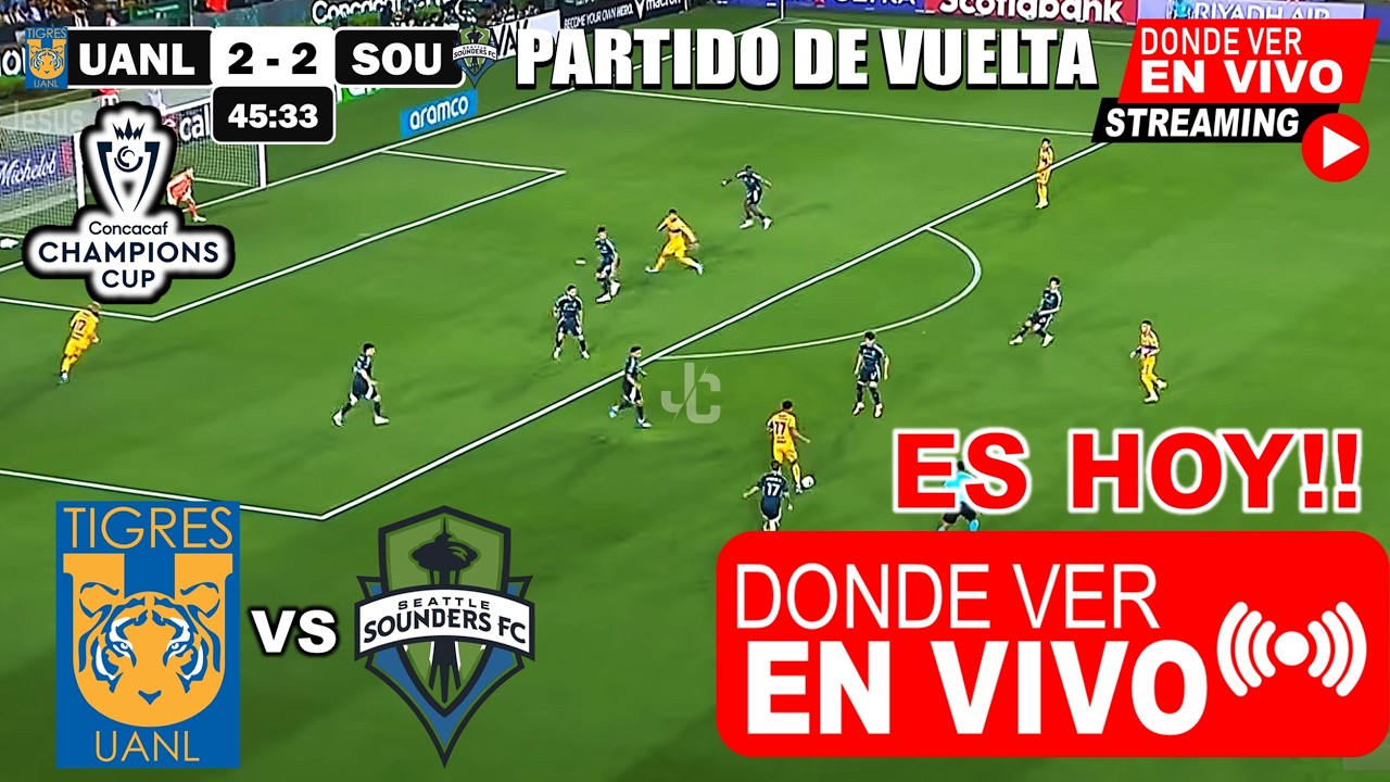 Tigres vs Seattle Sounders En Vivo, Donde ver, A que hora juega Cuartos de final Concachampions 2026