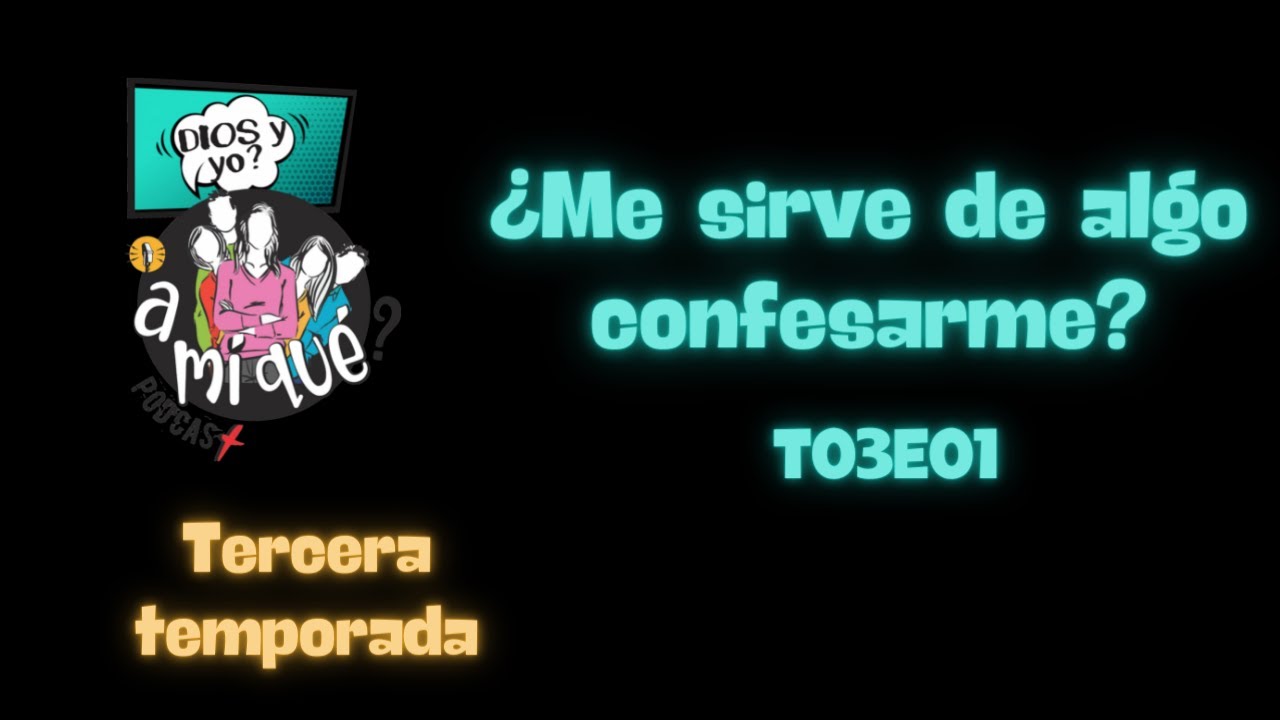 ¿Me sirve de algo confesarme? @AmíquéPodcast T03E01