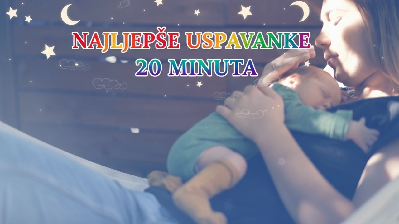 USPAVANKE ZA BEBE🌙| Najljepše Uspavanke za Djecu | 20 Minuta Mirnog Sna | Uspavanke Mix