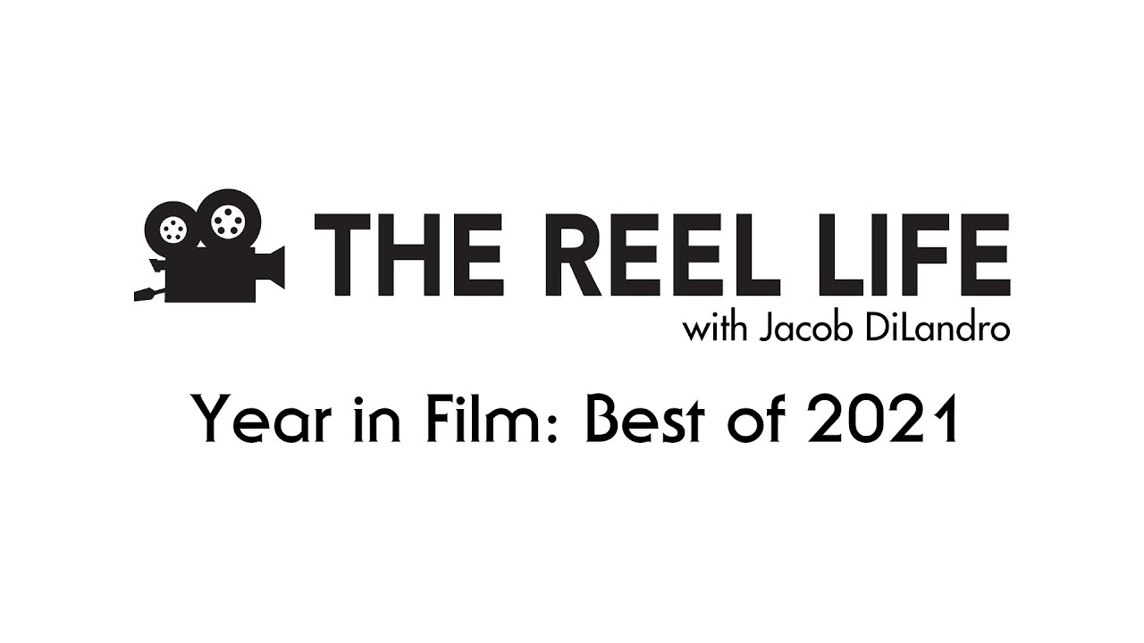 The Reel Life with Jacob DiLandro: Year in Film - Best of 2021