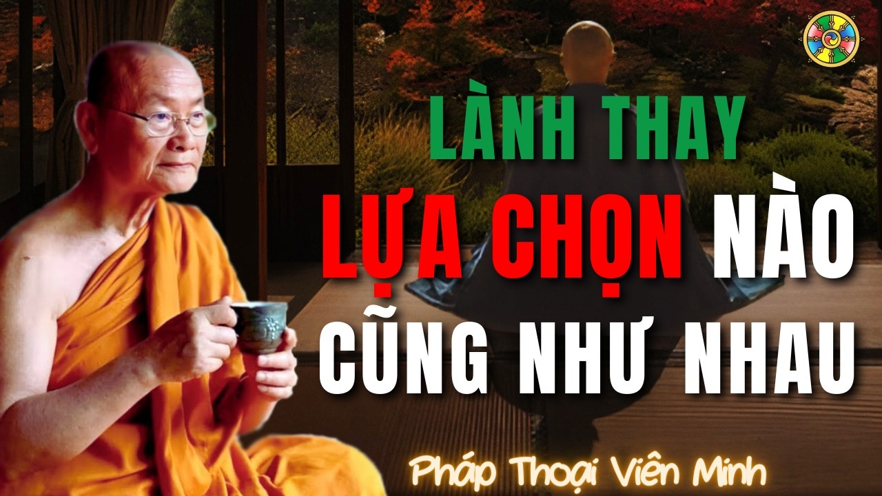 Lành Thay - Khi Lựa Chọn Nào Cũng Như Nhau | Pháp Thoại Viên Minh