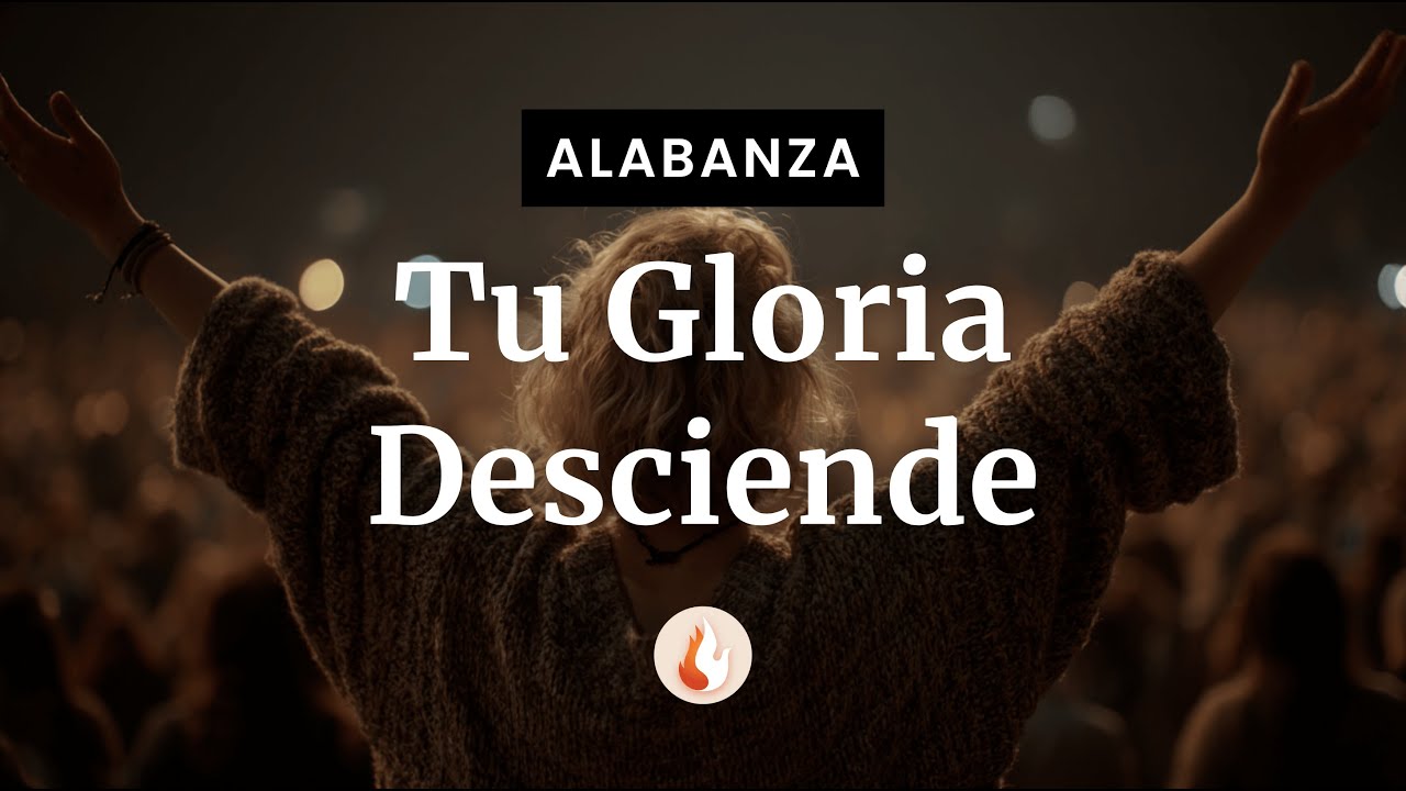 Tu Gloria Desciende | ALABANZA Original a DIOS - Canción Cristiana