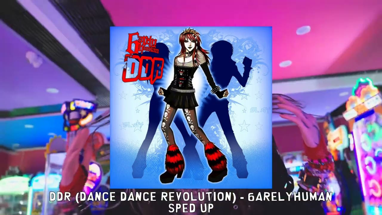 DDR (Dance Dance Revolution) - 6arelyhuman [sped up]