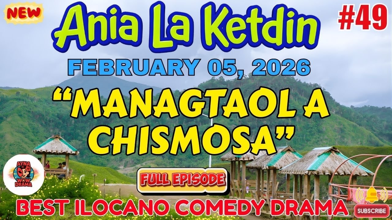 Ania La Ketdin DRAMA #49 | MANAGTAOL A CHISMOSA | BEST ILOCANO DRAMA -February 05.2026 