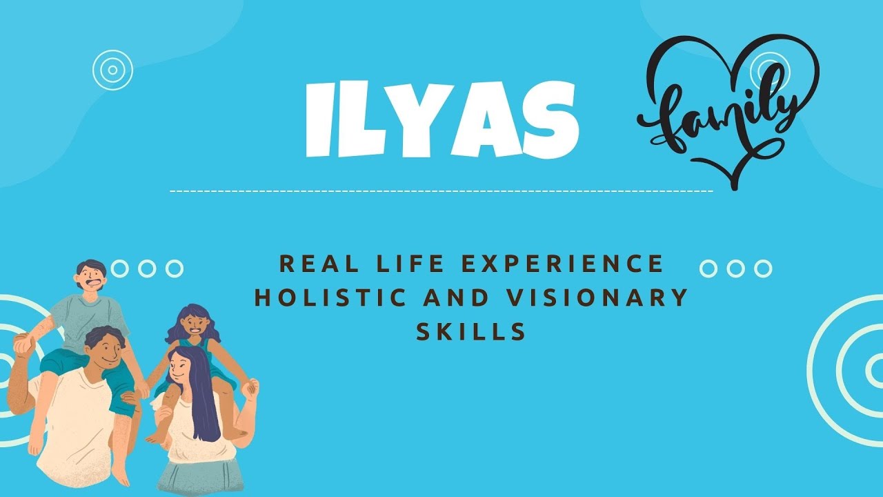 Holistic and Visionary Skills - Real Life Experience or Case Study - Ilyas
