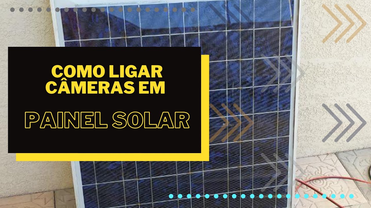[PAINEL SOLAR] Como ligar câmeras CFTV IP usando painel solar.