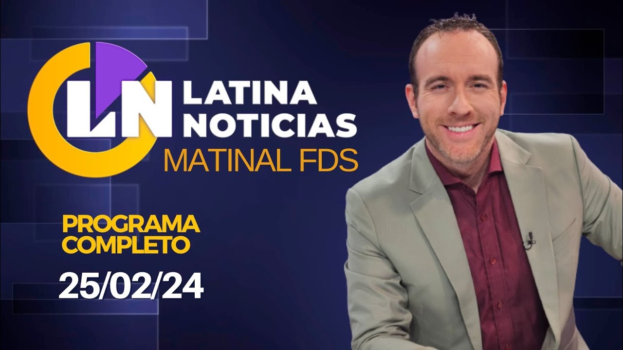 LATINA EN VIVO: EDICIÓN MATINAL - DOMINGO 25 DE FEBRERO DE 2024