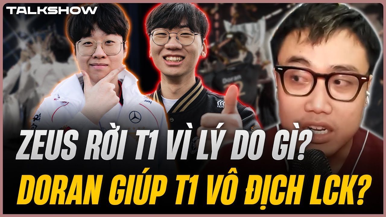 (Talkshow) Zeus rời T1 vì lý do gì? Doran có giữ được chuỗi vô địch LCK?