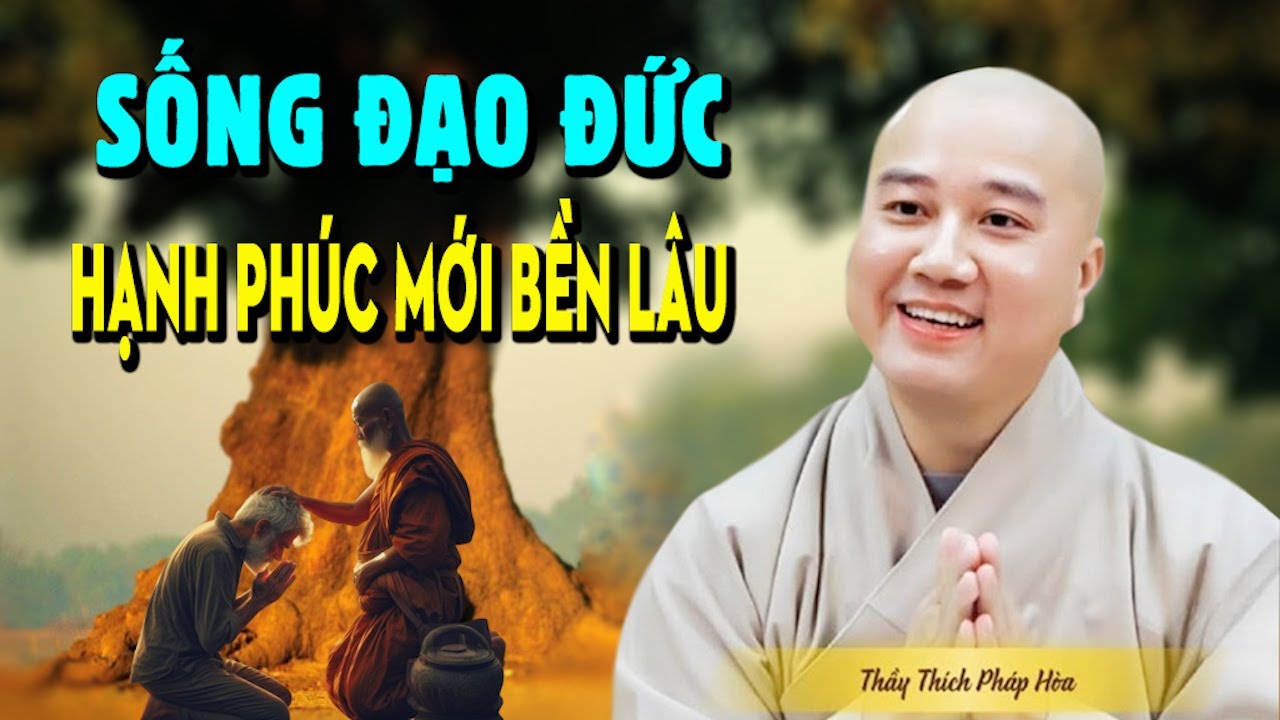 Sống Có Đạo Đức Hạnh Phúc Mới Bền Lâu Ai Cũng Nếm Quý - Giảng Sư Thích Pháp Hòa