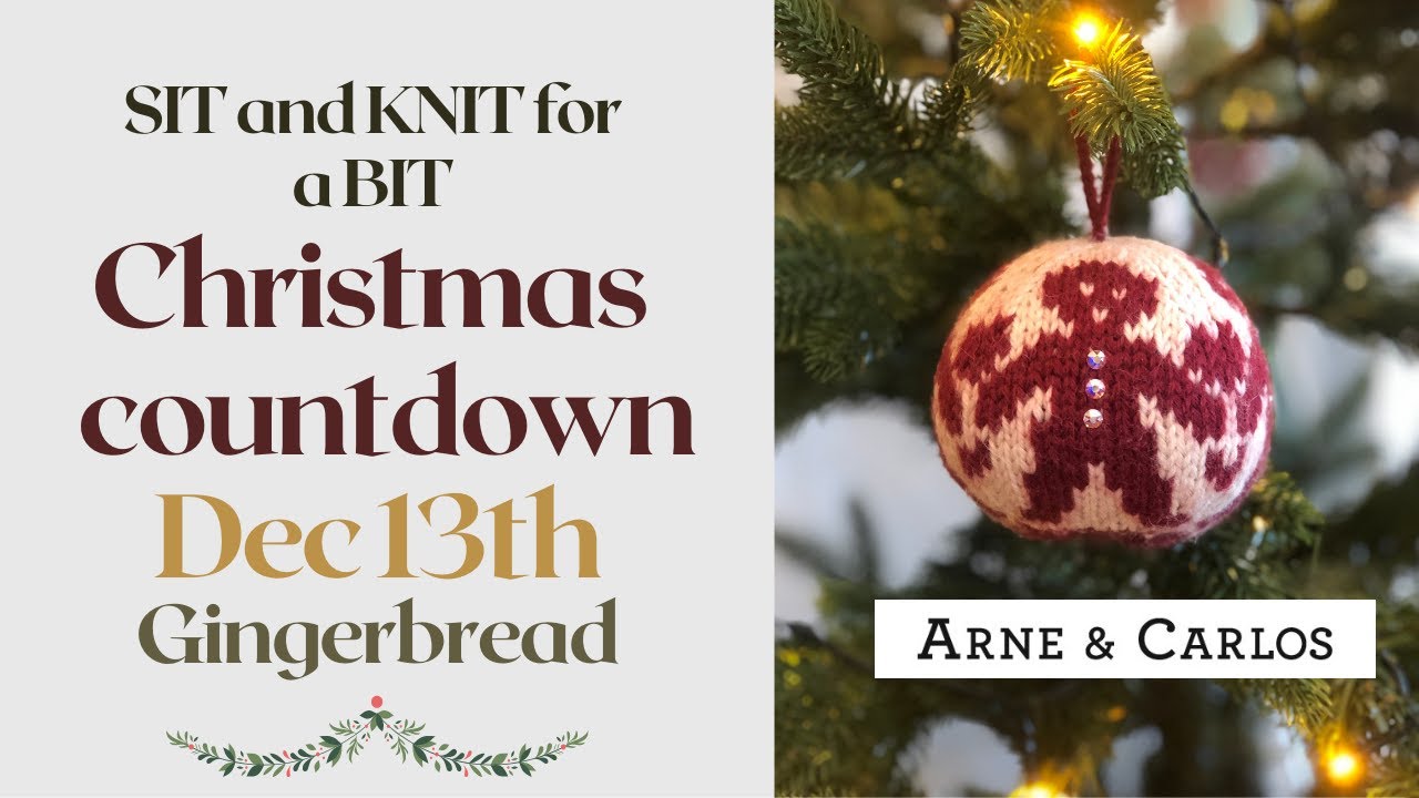 Dec. 13. Gingerbread. Sit and Knit for a Bit - Christmas Countdown with ARNE & CARLOS.