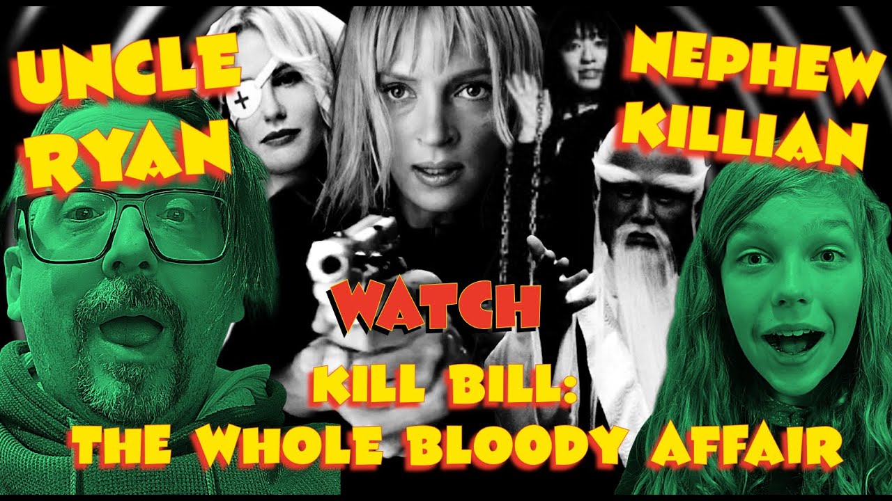 UNCLE RYAN & NEPHEW KILLIAN watch: KILL BILL - THE WHOLE BLOODY AFFAIR