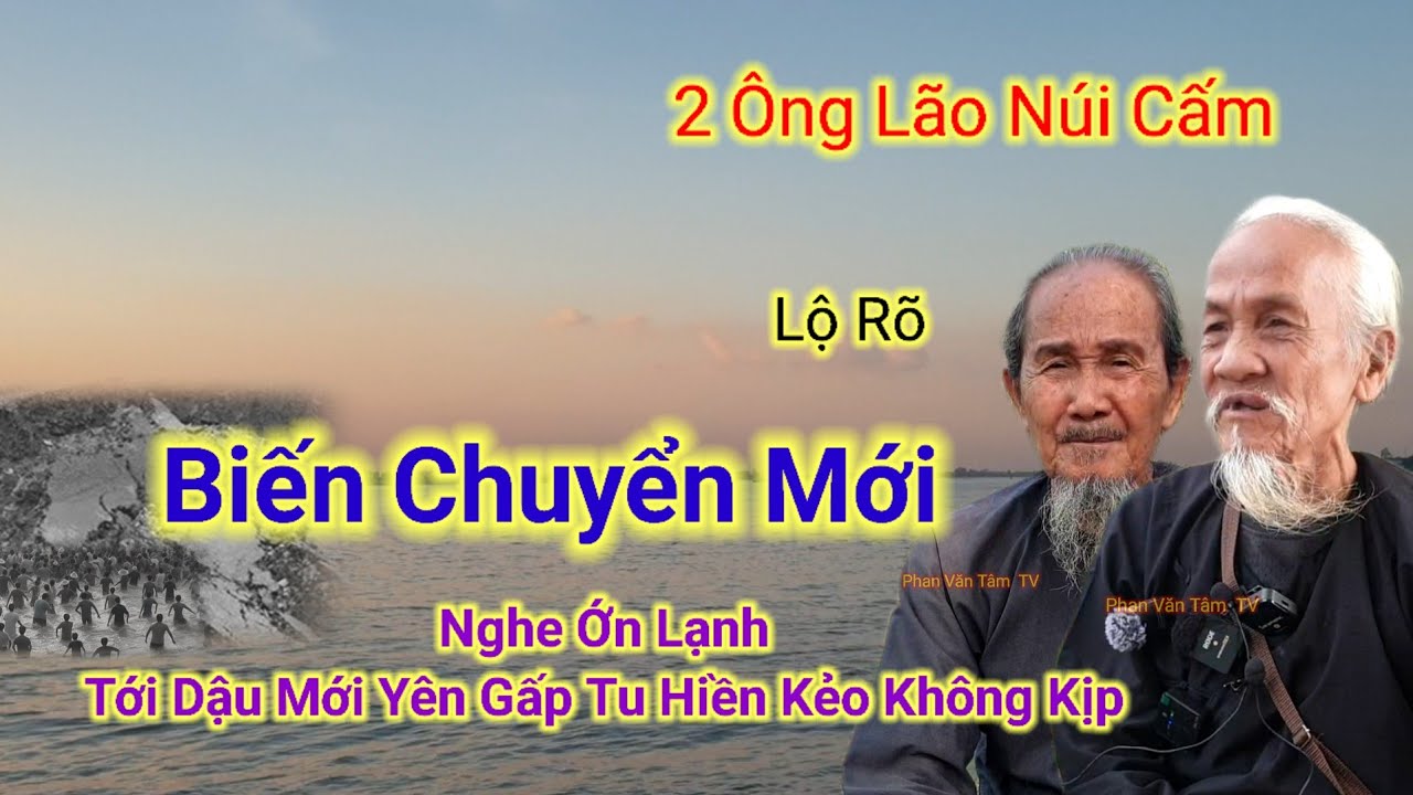 2 Ông Lão Núi Cấm lộ rõ👉Biến Chuyển Mới,Nghe Ớn Lạnh,Tới Dậu Mới Yên,Gấp Tu Hiền