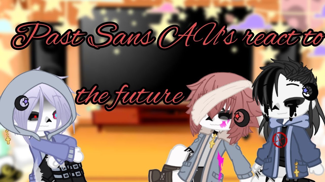 Past Sans AU's react to the future //Part 3//Gacha Club//Murder Time Trio//