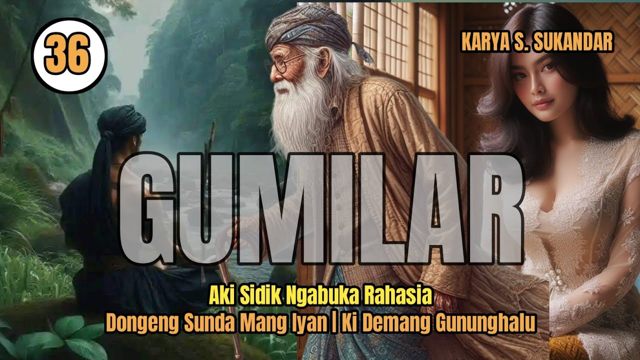 GUMILAR 36 | AKI SIDIK NGABUKA RAHASIA