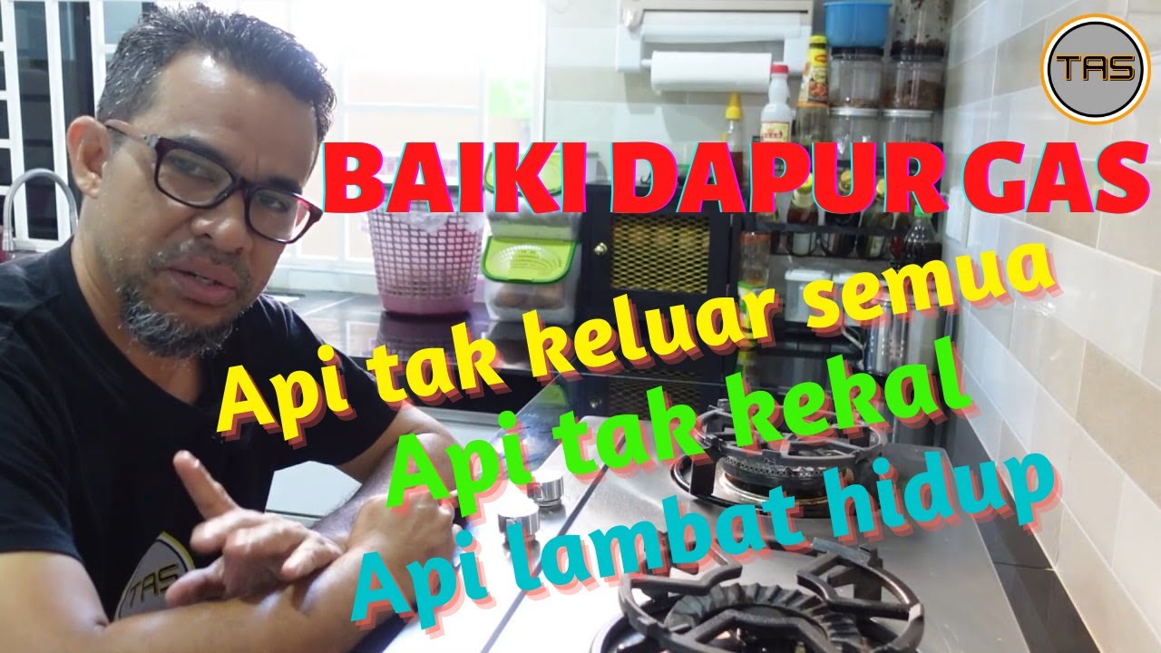 BAIKI DAPUR GAS - API TAK SEMUA KELUAR - API TAK KEKAL- GAS LAMBAT HIDUP