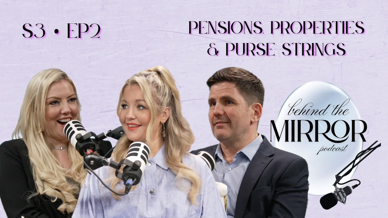 S3 EP2: Pensions, Properties & Purse Strings | Behind The Mirror Podcast