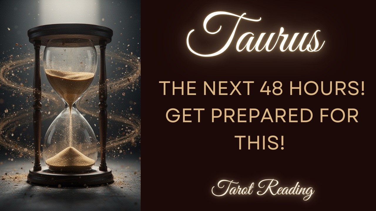 TAURUS ~ THE NEXT 48 HOURS ~ GET PREPARED FOR THIS! ~ TAROT READING