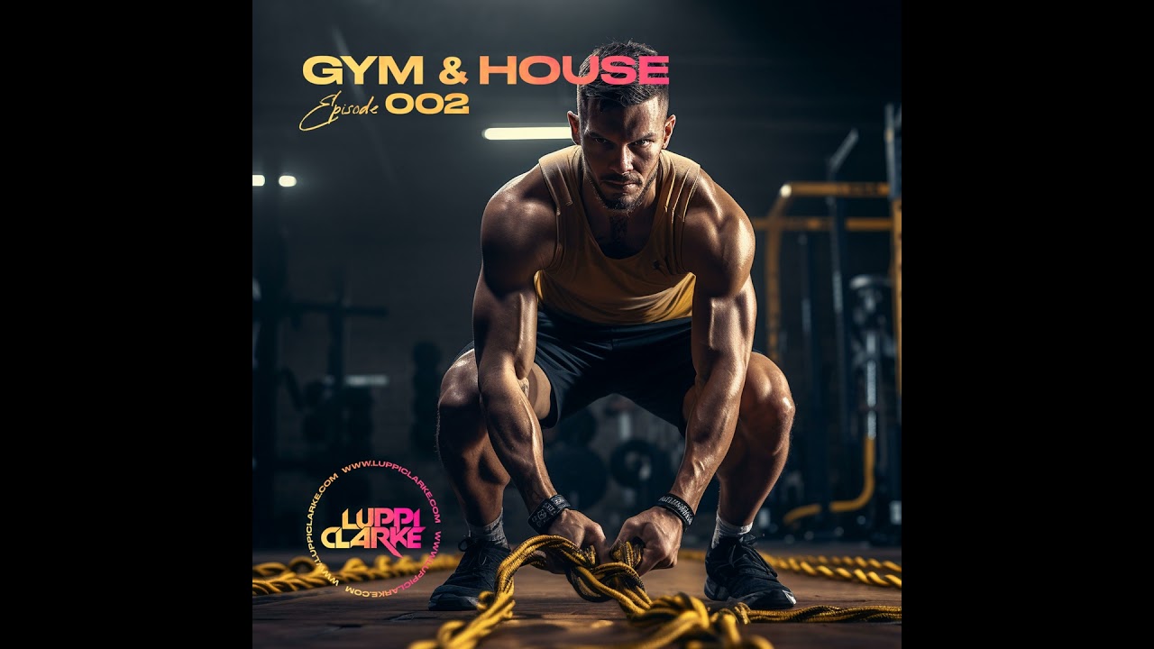 Episode 2: GYM & HOUSE 002 by Luppi Clarke